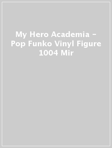 My Hero Academia - Pop Funko Vinyl Figure 1004 Mir