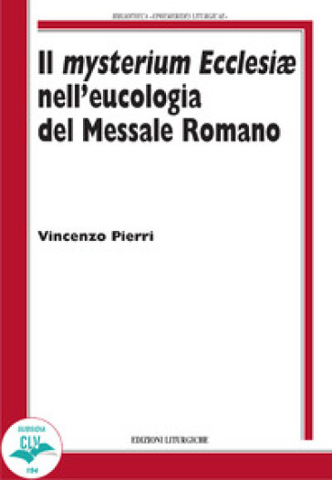 Il Mysterium Ecclesiae nell'eucologia del Messale Romano - Vincenzo Pierri