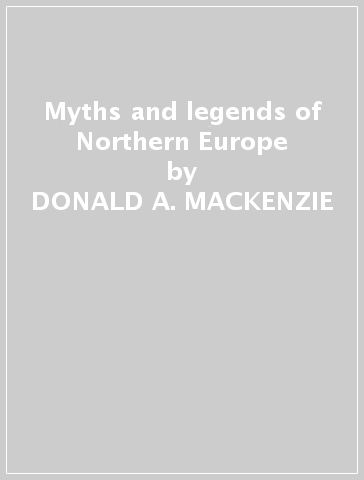 Myths and legends of Northern Europe - DONALD A. MACKENZIE