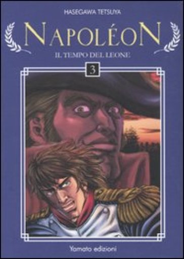 Napoleon. Il tempo del leone. Vol. 3 - Tetsuya Hasegawa