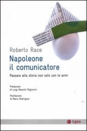 Napoleone il comunicatore. Passare alla storia non solo con le armi