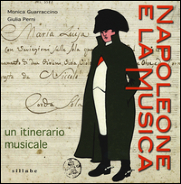 Napoleone e la musica. Un itinerario musicale - Monica Guarraccino - Giulia Perni