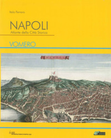 Napoli. Atlante della città storica. Vomero. Ediz. illustrata - Italo Ferraro