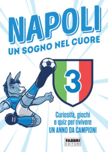 Napoli. Un sogno nel cuore. Curiosità, giochi e quiz per rivivere un anno da campioni