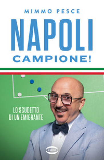 Napoli campione! Lo scudetto di un emigrante - Mimmo Pesce