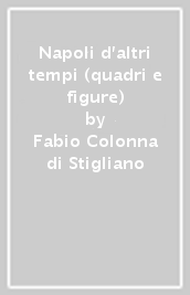 Napoli d altri tempi (quadri e figure)