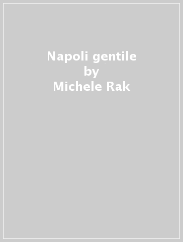 Napoli gentile - Michele Rak