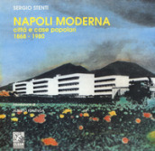 Napoli moderna: città e case popolari (1868-1980). Ediz. illustrata