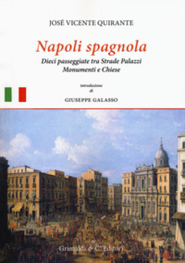 Napoli spagnola. Dieci passeggiate tra strade, palazzi, monumenti e chiese - José Vicente Quirante Rives