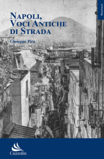 Napoli, voci antiche di strada - Giuseppe Pica