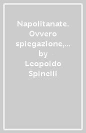 Napolitanate. Ovvero spiegazione, origini e aneddoti di 500 frasi e modi di dire dialettali