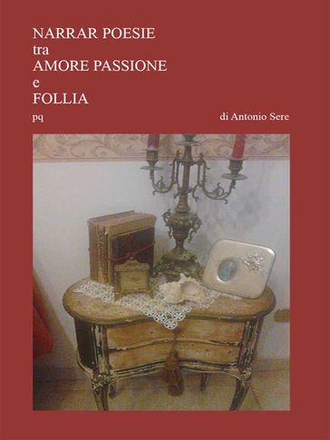 Narrar poesie tra amore passion e follia - Antonio Sere