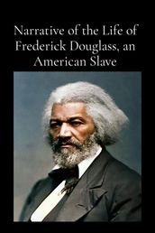 Narrative of the Life of Frederick Douglass, an American Slave