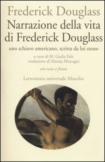 Narrazione della vita di Frederick Douglass, uno schiavo americano, scritta da lui stesso. Testo inglese a fronte - Frederick Douglass