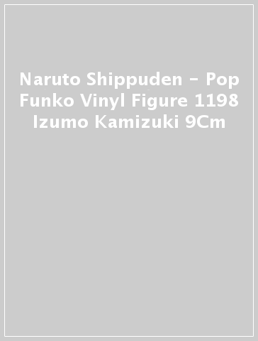 Naruto Shippuden - Pop Funko Vinyl Figure 1198 Izumo Kamizuki 9Cm