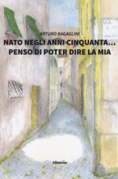 Nato negli anni Cinquanta... penso di poter dire la mia