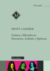 Natura e filosofia in Descartes, Leibniz e Spinoza. Lezioni e conferenze 1933/37