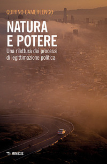 Natura e potere. Una rilettura dei processi di legittimazione politica - Quirino Camerlengo