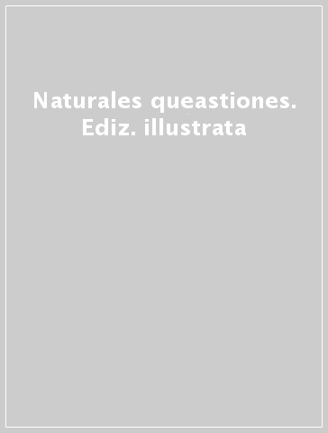 Naturales queastiones. Ediz. illustrata