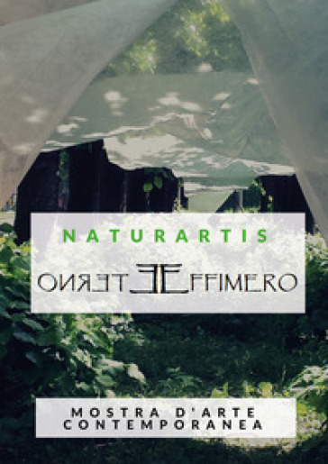 Naturartis. Eterno effimero. Cultura e ambiente. Catalogo della mostra (Solbiate Olona, 14-21 maggio 2017). Ediz. illustrata - Simona Mamone