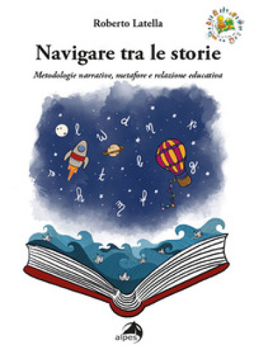 Navigare tra le storie. Metodologie narrative, metafore e relazione educativa - Roberto Latella