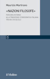 «Nazioni filosofe». Percorsi intorno alla tradizione storiografica italiana tra XIX e XX secolo