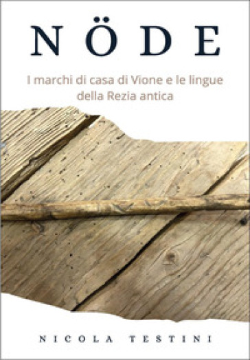 Nöde. I marchi di casa di Vione e le lingue della Rezia antica - Nicola Testini