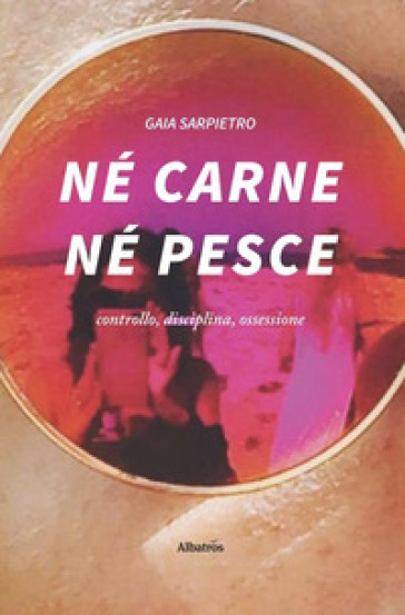 Né carne né pesce - Gaia Sarpietro