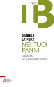 Nei tuoi panni. Significati del guardaroba biblico