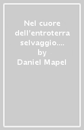 Nel cuore dell entroterra selvaggio. Guarigione e trasformazione con le essenze degli animali selvatici (allo stato brado)