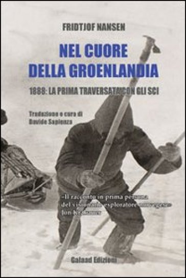 Nel cuore della Groelandia 1888: la prima traversata con gli sci - Fridtjof Nansen