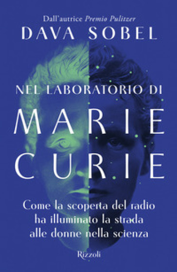 Nel laboratorio di Marie Curie. Come la scoperta del radio ha illuminato la strada alle donne della scienza - Dava Sobel