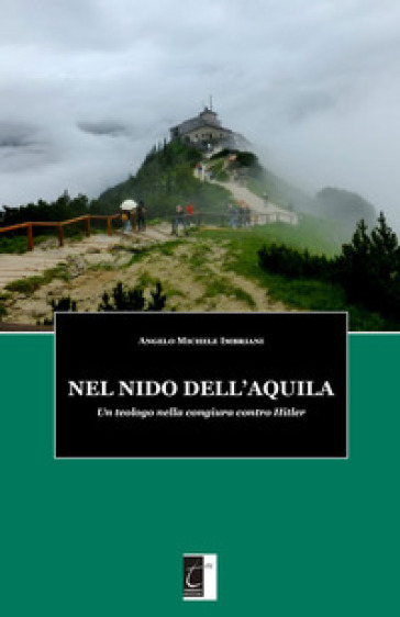 Nel nido dell'aquila. Un teologo nella congiura contro Hitler - Angelo Michele Imbriani