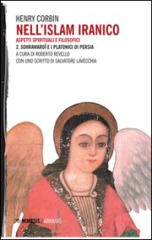 Nell Islam iranico. Aspetti spirituali e filosofici. Vol. 2: Sohrawardi e i platonici di Persia