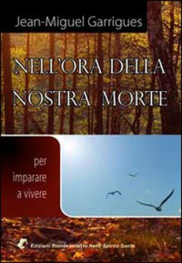 Nell'ora della nostra morte. Per imparare a vivere - Jean-Miguel Garrigues