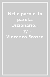 Nelle parole, la parola. Dizionario biblico. Vol. 1: A-L