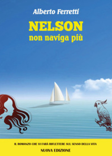 Nelson non naviga più. Nuova ediz. - Alberto Ferretti