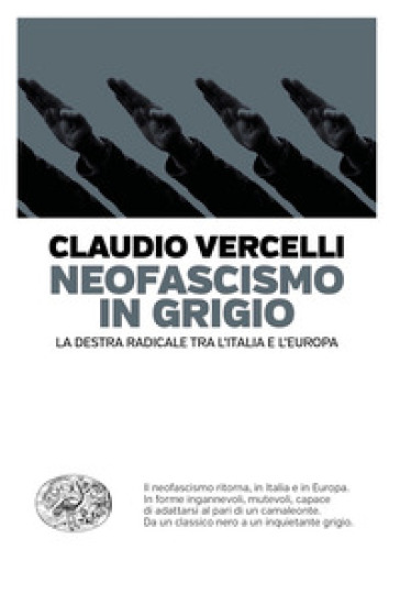 Neofascismo in grigio. La destra radicale tra l'Italia e l'Europa - Claudio Vercelli