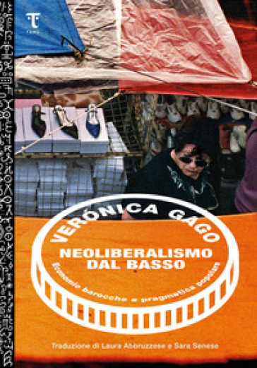 Neoliberalismo dal basso. Economie barocche e pragmatica popolare - Verónica Gago