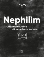 Nephilìm. Una moltitudine di maschere sonore. Ediz. illustrata