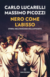 Nero come l abisso. Storia dell omicidio nell antichità