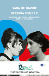 Nessuna come lei. Katherine Mansfield e Virginia Woolf. Storia di un amicizia