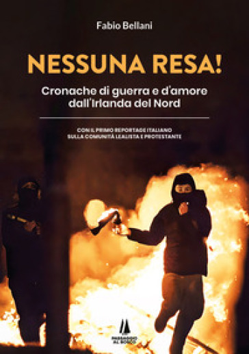 Nessuna resa! Cronache di guerra e d'amore dall'Irlanda del Nord - Fabio Bellani