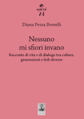 Nessuno mi sfiori invano. Racconto di vita e di dialogo tra culture, generazioni e fedi diverse