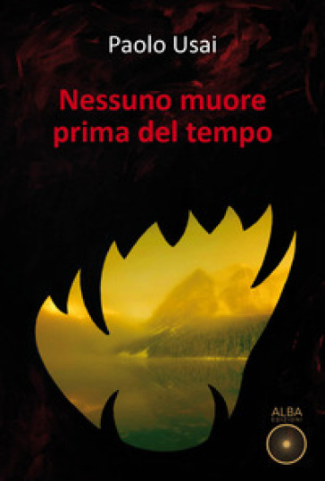 Nessuno muore prima del tempo - Paolo Usai