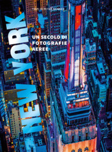 New York. Un secolo di fotografie aeree - Peter Skinner