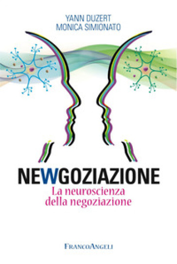 Newgoziazione. La neuroscienza della negoziazione - Yann Duzert - Monica Simionato