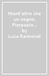 Nient altro che un sogno. Pierpaolo Pasolini e la «Trilogia della vita»