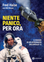 Niente panico, per ora. Il viaggio di un astronauta dell Apollo 13