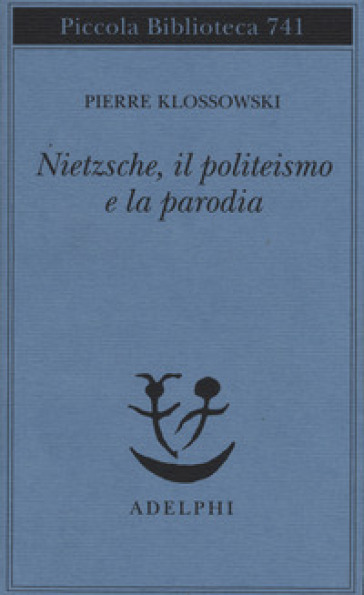 Nietzsche, il politeismo e la parodia - Pierre Klossowski